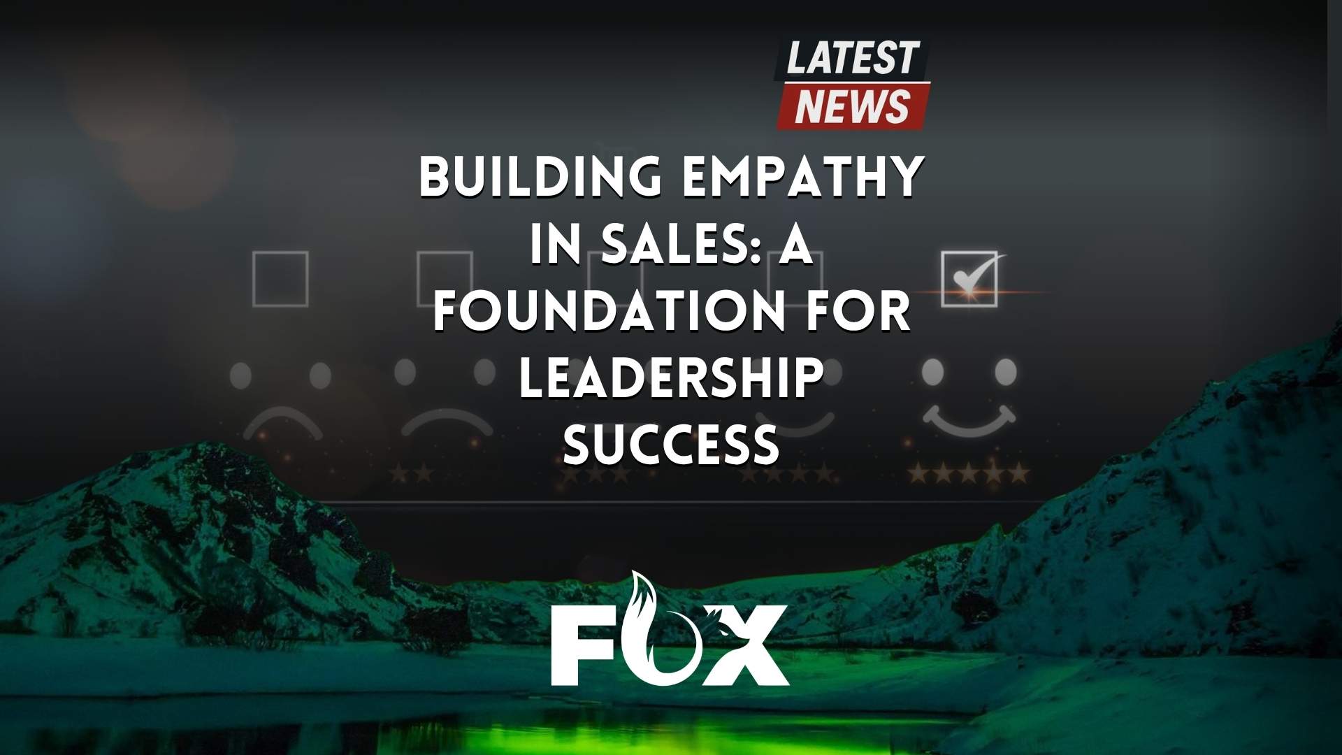 Building Empathy in Sales: A Foundation for Leadership Success